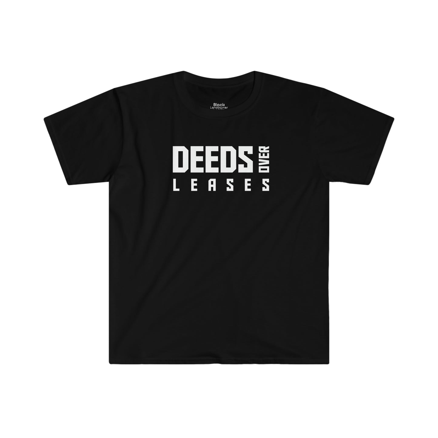 "Deeds over Leases" Unisex Softstyle T-Shirt